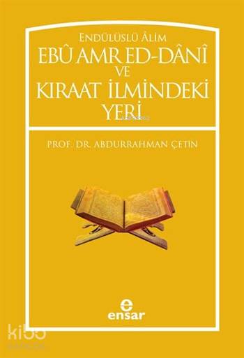 Endülüslü Âlim Ebû Amr Ed-Dânî ve Kıraat İlmindeki Yeri - Abdurrahman Çetin (İlahiyatçı)
