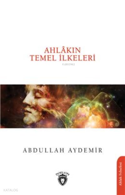 Ahlâkın Temel İlkeleri - Abdullah Aydemir