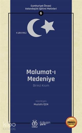 Malumat-ı Medeniye (Birinci Kısım - Osmanlıca Aslıyla Birlikte) - Mustafa İçen