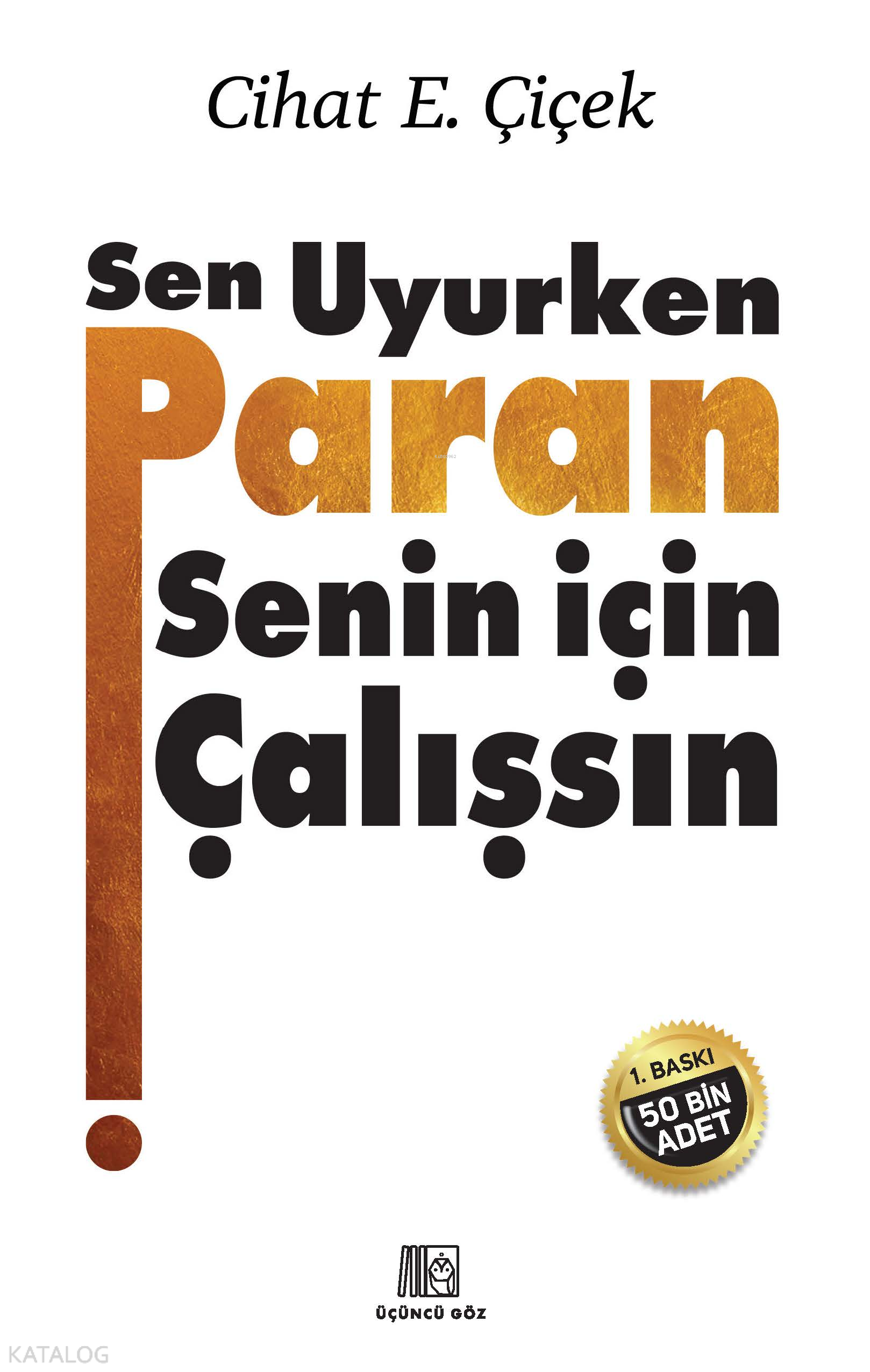 Sen Uyurken Paran Senin İçin Çalışsın - Cihat E. Çiçek