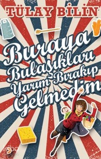 Buraya Bulaşıkları Yarım Bırakıp Gelmedim