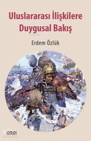 Uluslararası İlişkilere Duygusal Bakış - Erdem Özlük