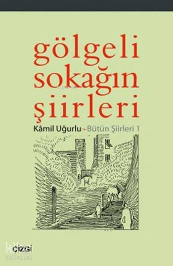 Gölgeli Sokağın Şiirleri - Kâmil Uğurlu