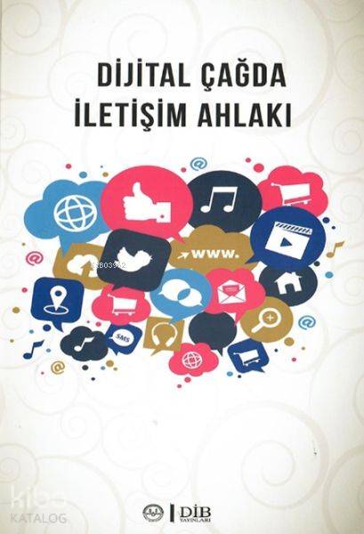 Dijital Çağda İletişim Ahlakı - Kolektif 