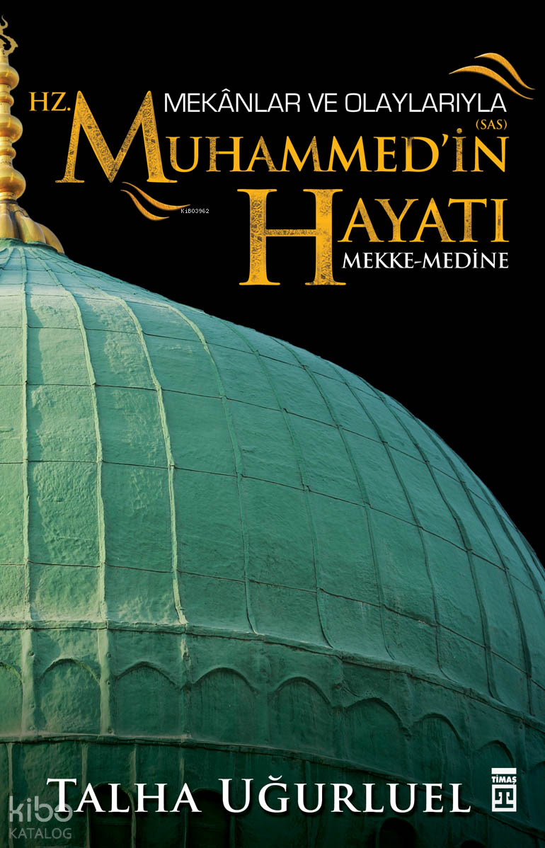 Mekânlar ve Olaylarıyla Hz. Muhammed'in Hayatı