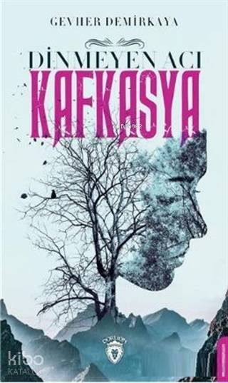 Dinmeyen Acı Kafkasya - Gevher Demirkaya