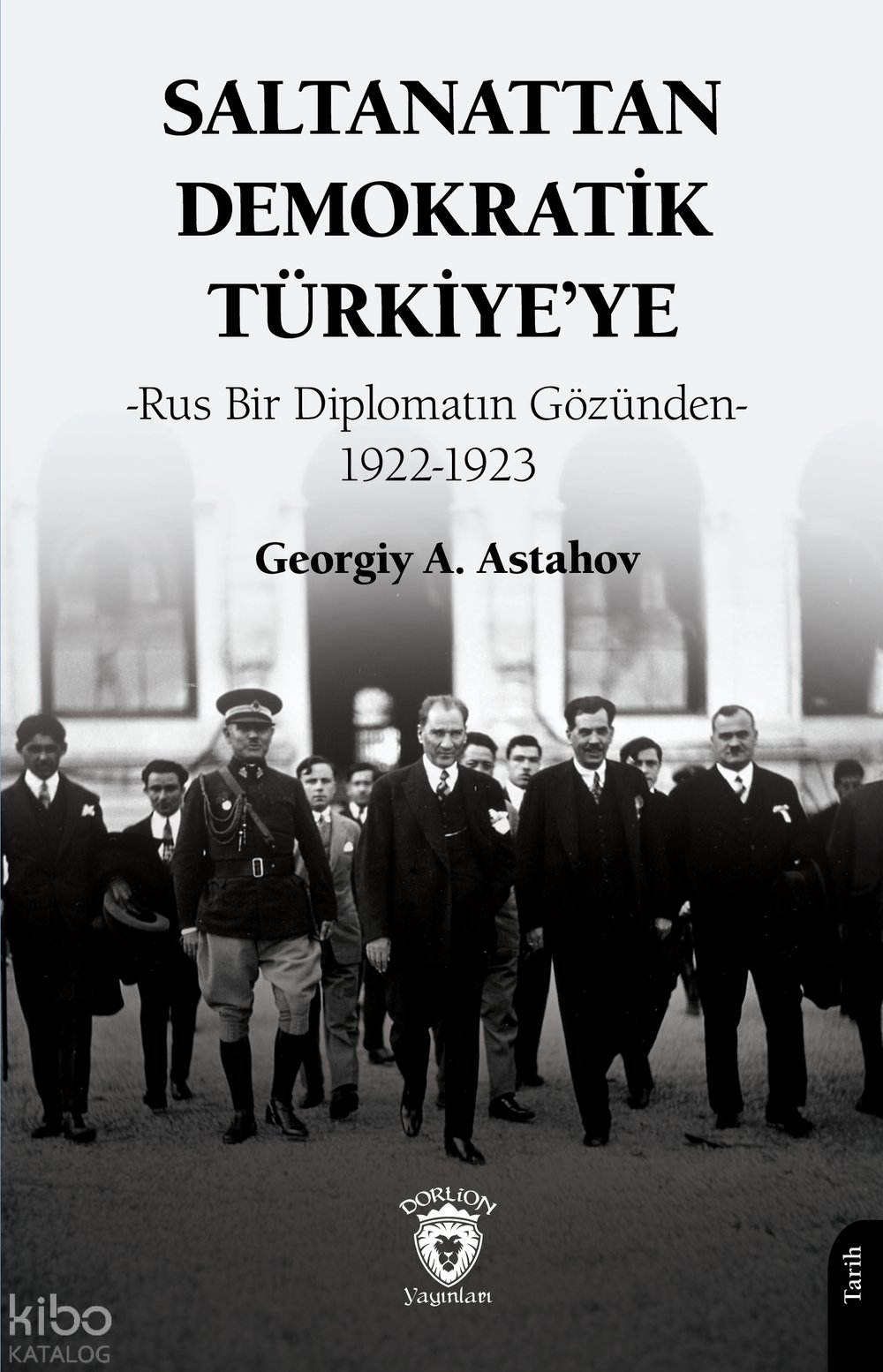Saltanattan Demokratik Türkiye’ye - Georgiy A. Astahov