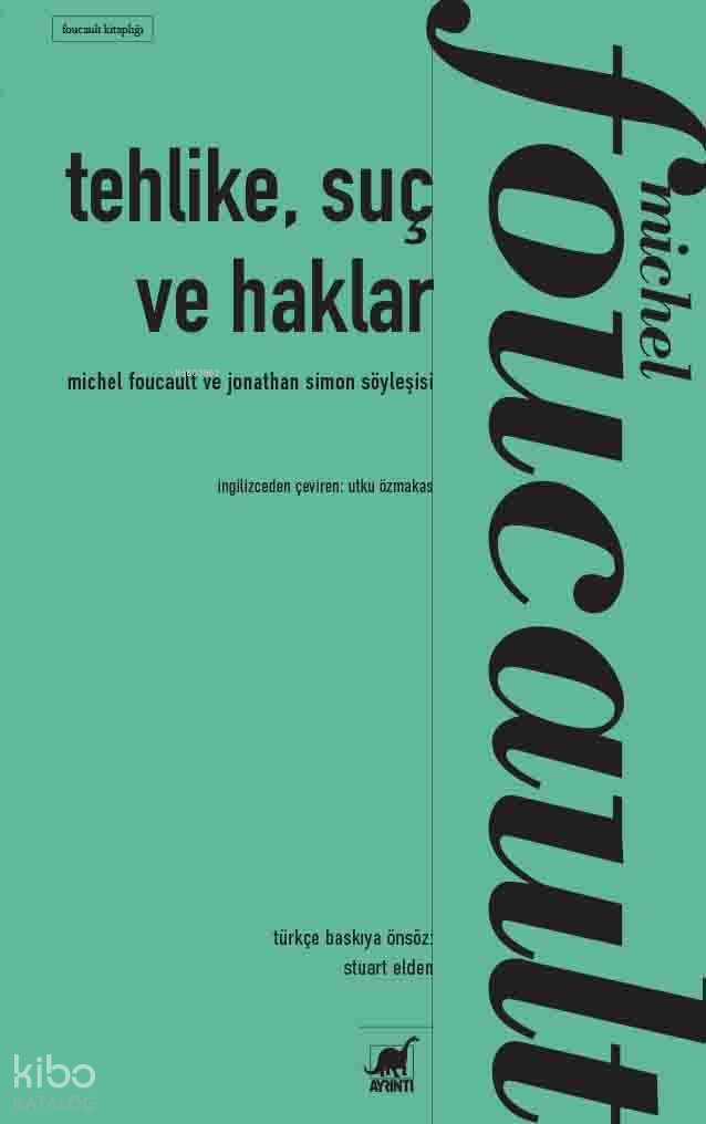 Tehlike, Suç ve Haklar Michel Foucault ile Jonathan Simon’ın Söyleşisi - Michel Foucault