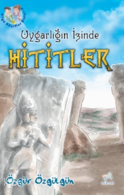 Uygarlığın İzinde Hititler