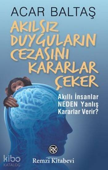 Akılsız Duyguların Cezasını Kararlar Çeker - Acar Baltaş