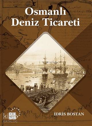 Osmanlı Deniz Ticareti - İdris Bostan