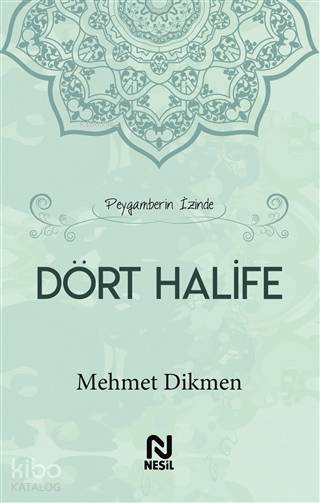 Peygamberin İzinde Dört Halife - Mehmet Dikmen