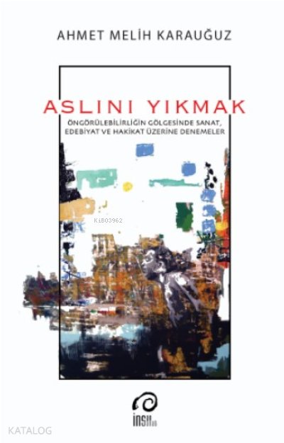 Aslını Yıkmak - Ahmet Melih Karauğuz