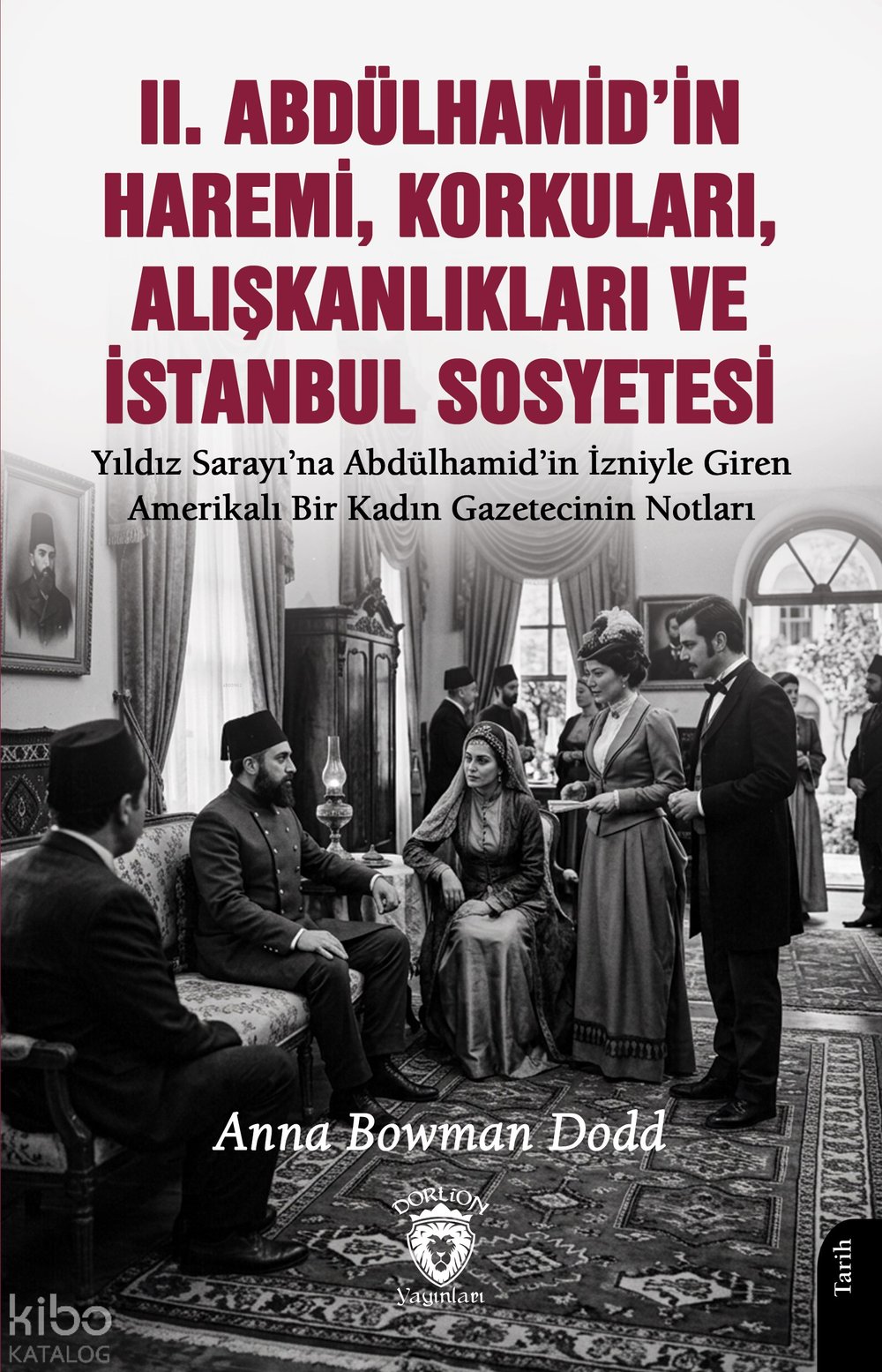 II. Abdülhamid’in Haremi, Korkuları, Alışkanlıkları ve İstanbul Sosyetesi - Anna Bowman Dodd