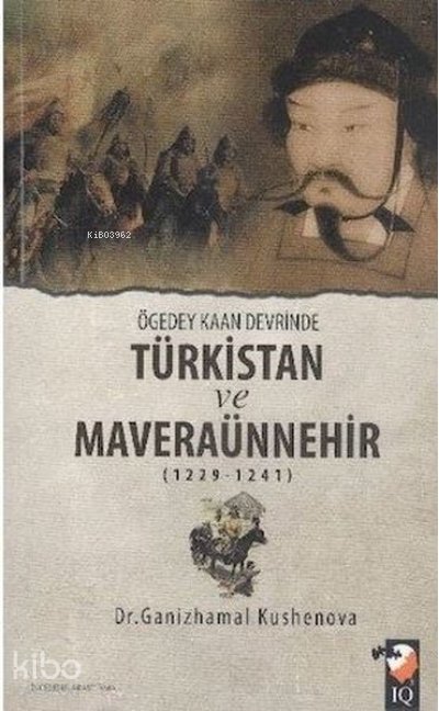 Ögedey Kaan Devrinde Türkistan ve Maveraünnehir (1229-1241) - Ganizhamal Kushenova