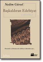 Başkaldıran Edebiyat - Nedim Gürsel