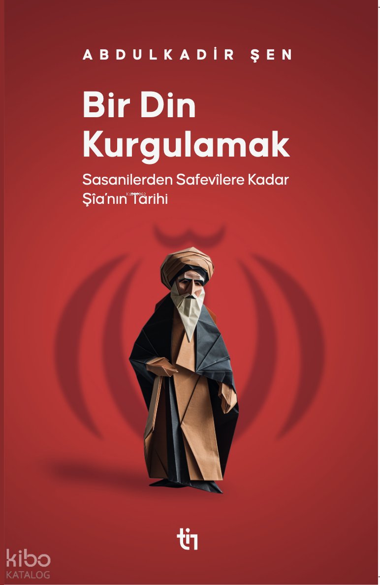 Bir Din Kurgulamak - Abdulkadir Şen