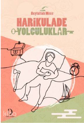 Harikulade Yolculuklar - Beytullah Mısır