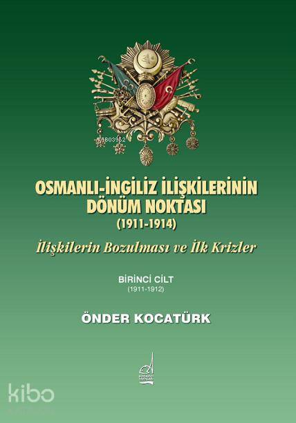 Osmanlı İngiliz İlişkilerinin Dönüm Noktası (1911-1914) - Önder Kocatürk