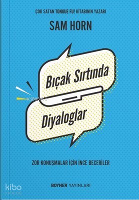 Bıçak Sırtında Diyaloglar - Zor Konuşmalar İçin İnce Beceriler - Sam Horn