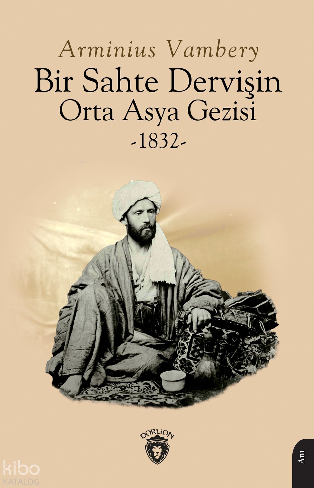 Bir Sahte Dervişin Orta Asya Gezisi 1832 - Arminius Vambery