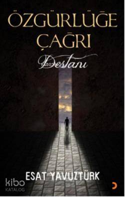Özgürlüğe Çağrı Destanı - Esat Yavuztürk