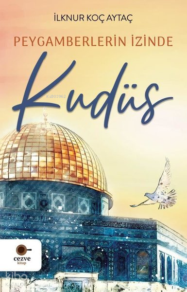 Peygamberlerin İzinde Kudüs - İlknur Koç Aytaç