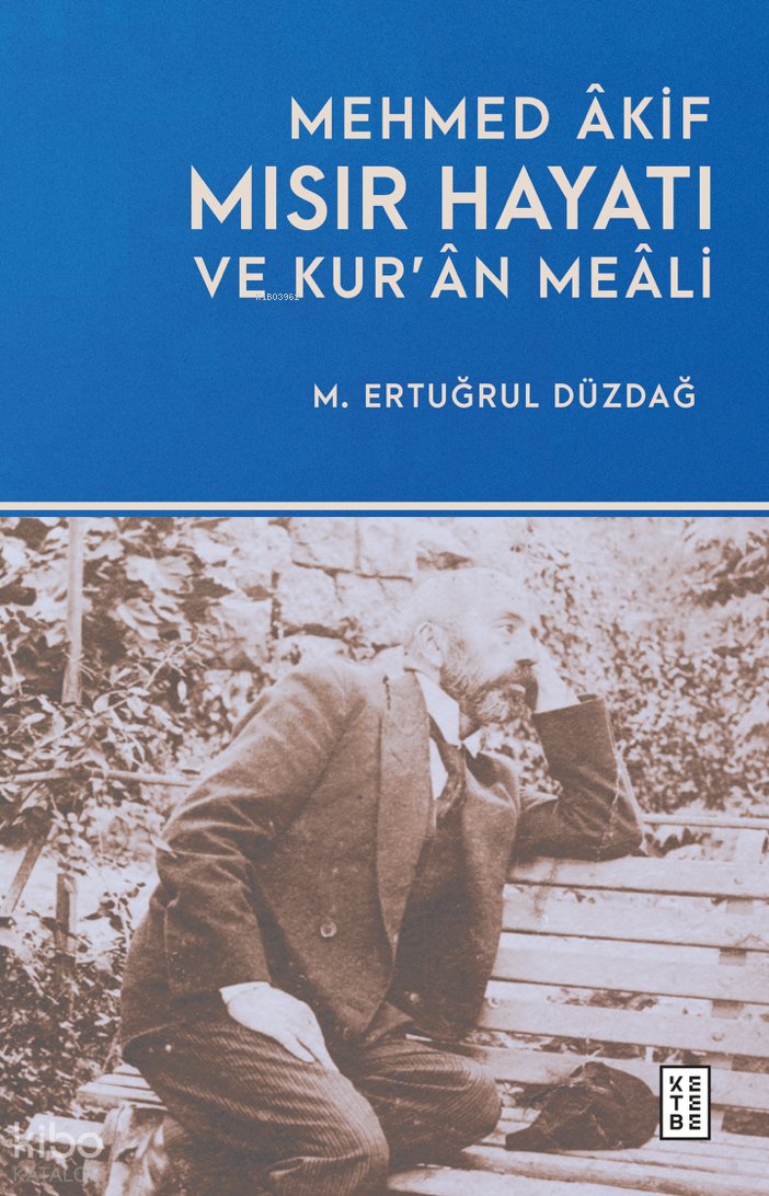 Mehmed Âkif - Mısır Hayatı ve Kur’ân Meâli - M. Ertuğrul Düzdağ