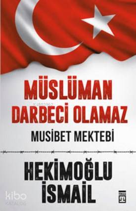Müslüman Darbeci Olamaz - Hekimoğlu İsmail