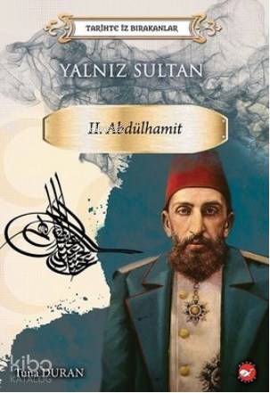 Yalnız Sultan 2. Abdülhamit - Tarihte İz Bırakanlar - Tuna Duran