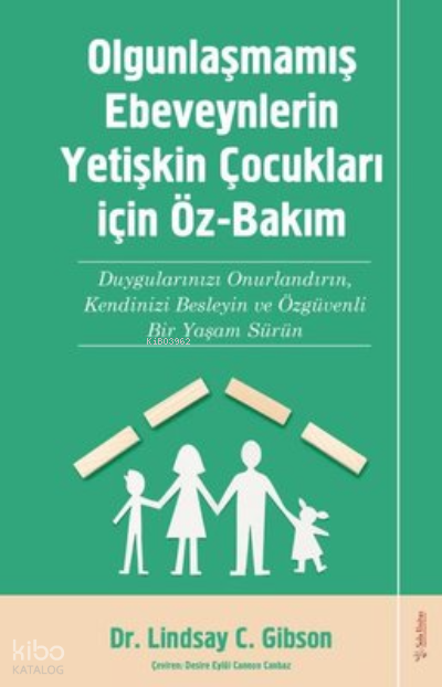 Olgunlaşmamış Ebeveynlerin Yetişin Çocukları için Öz-Bakım - Lindsay C. Gibson