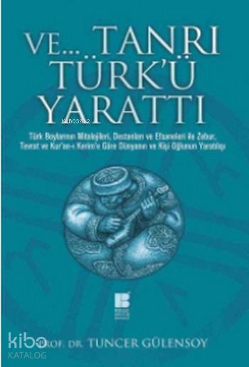 ve Tanrı Türk'ü Yarattı - Tuncer Gülensoy