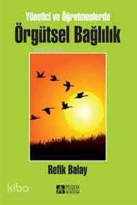 Yönetici ve Öğretmenlerde Örgütsel Bağlılık - Refik Balay