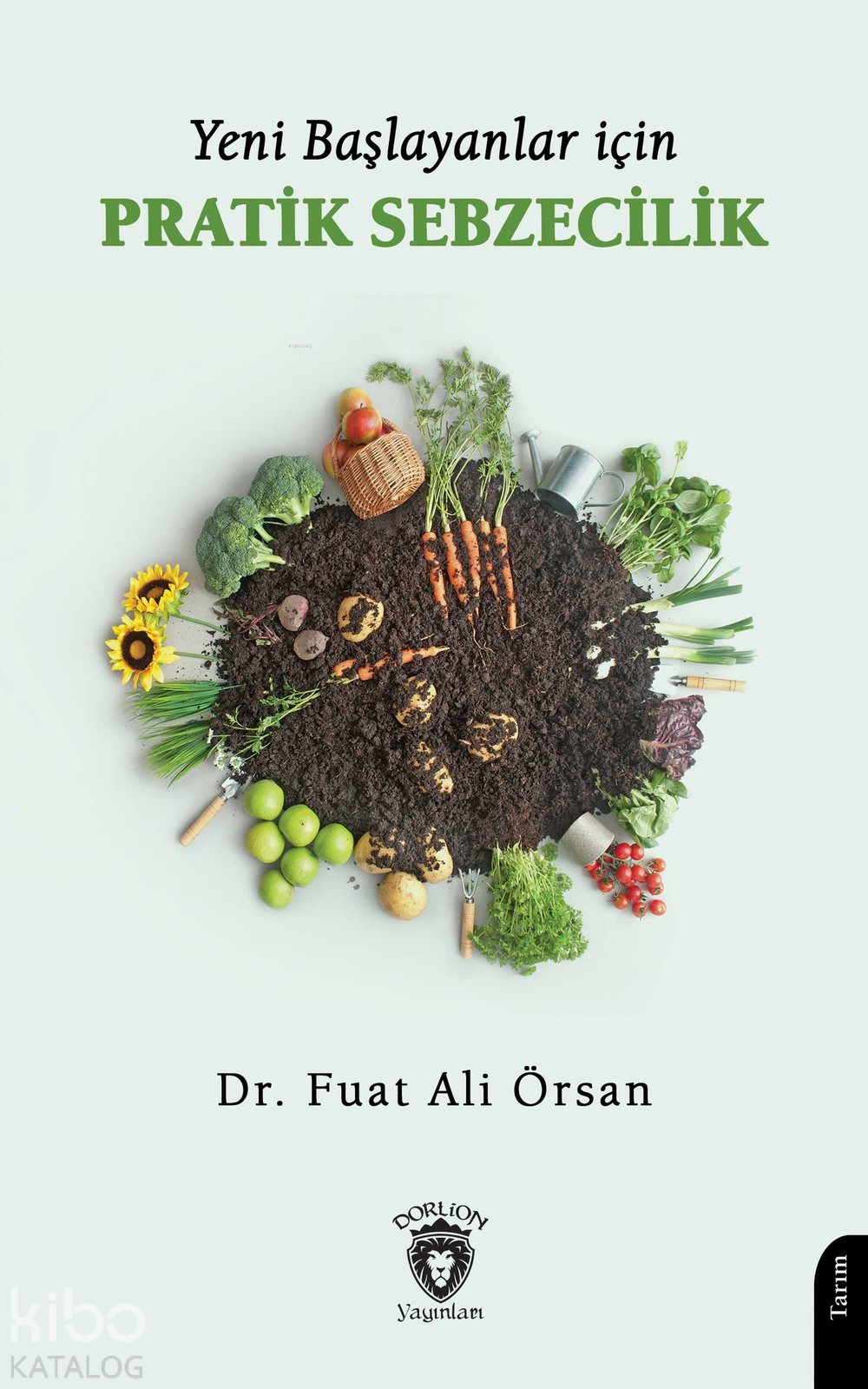 Yeni Başlayanlar İçin Pratik Sebzecilik - Fuat Ali Örsan