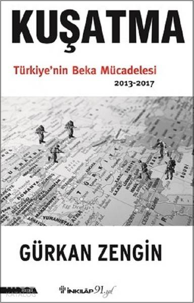 Kuşatma Türkiye`nin Beka Mücadelesi (2013-2017) - Gürkan Zengin