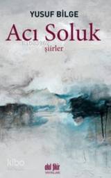Acı Soluk - Yusuf Bilge