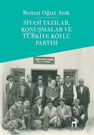 Siyasi Yazılar, Konuşmalar ve Türkiye Köylü Partisi - Remzi Oğuz Arık