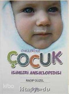 Öyküleriyle Çocuk İsimleri Ansiklopedisi (Ciltli) - Ragıp Güzel