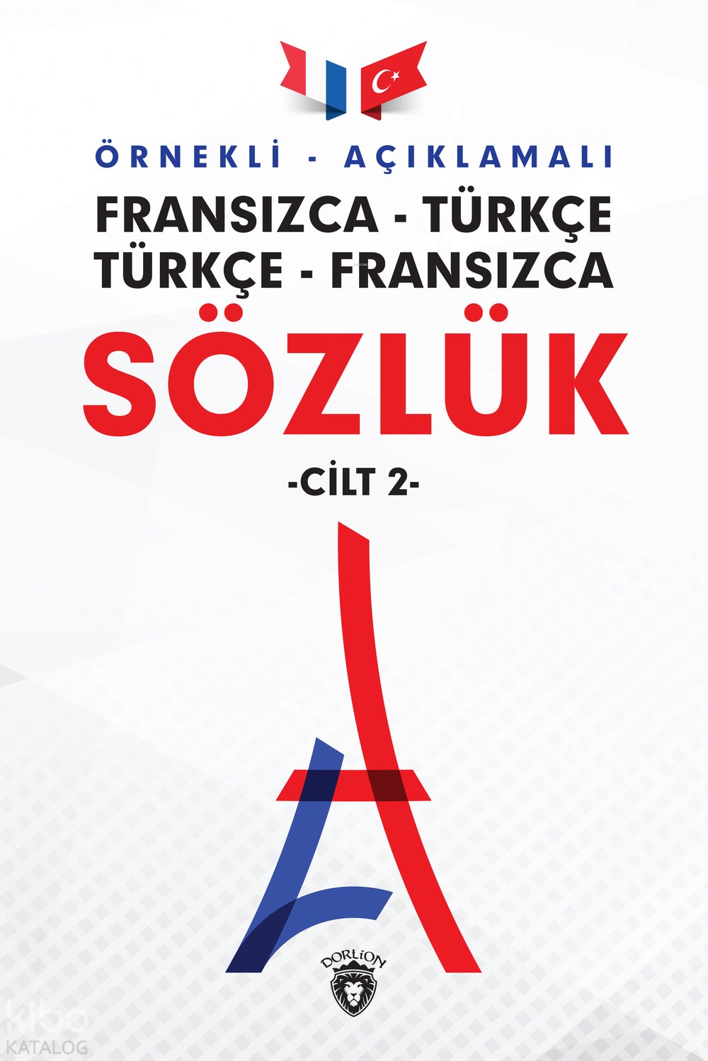 Örnekli – Açıklamalı Fransızca – Türkçe, Türkçe – Fransızca Sözlük - Kolektif