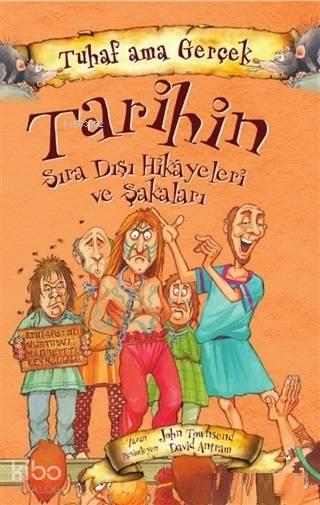 Tarihin Sıra Dışı Hikayeleri ve Şakaları - Tuhaf Ama Gerçek - John Townsend
