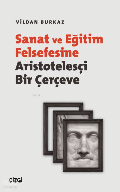 Sanat ve Eğitim Felsefesine Aristotelesçi Bir Çerçeve - Vildan Burkaz