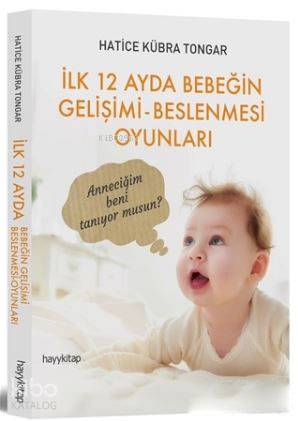 İlk 12 Ayda Bebeğin Gelişimi - Beslenmesi Oyunları - Hatice Kübra Tongar