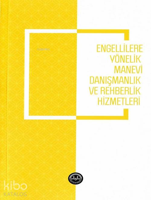 Engellilere Yönelik Manevi Danışmanlık ve Rehberlik Hizmetleri - Mustafa Naci Kula, Sevgi Sel