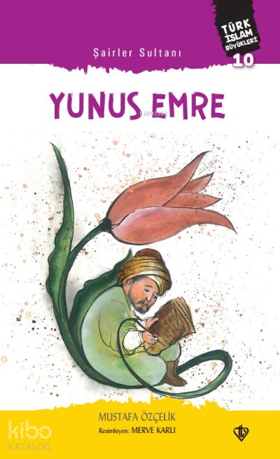 Şairler Sultanı Yunus Emre Türk - Mustafa Özçelik