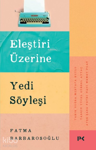 Eleştiri Üzerine Yedi Söyleşi - Fatma Barbarosoğlu