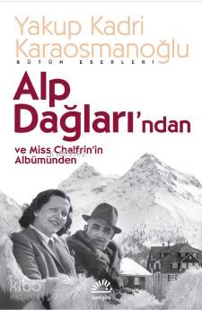 Alp Dağları'ndan ve Miss Chalfrin'in Albümünden - Yakup Kadri Karaosmanoğlu