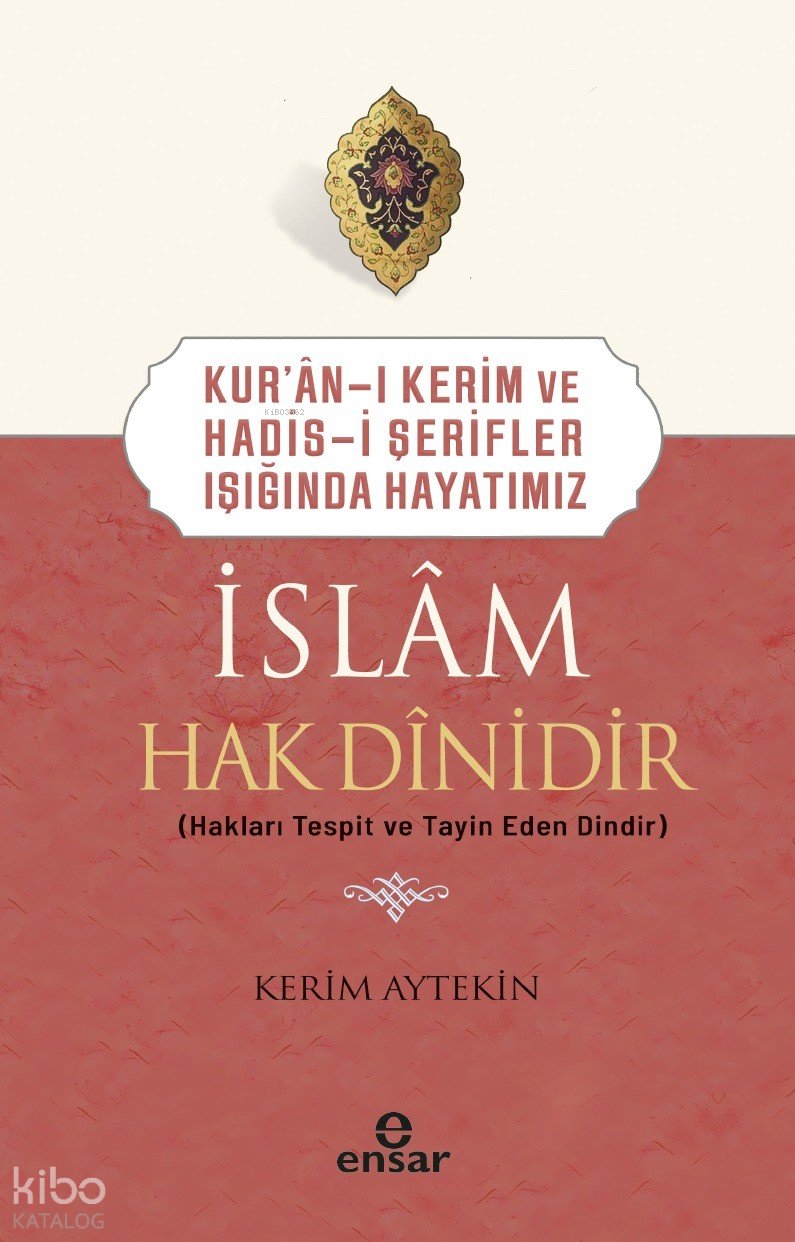 Kur’an-ı Kerim ve Hadis-i Şerifler Işığında Hayatımız - İslam Hak Dinidir