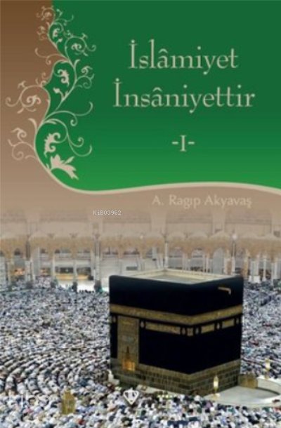 İslamiyet İnsaniyettir 1 - A. Ragıp Akyavaş