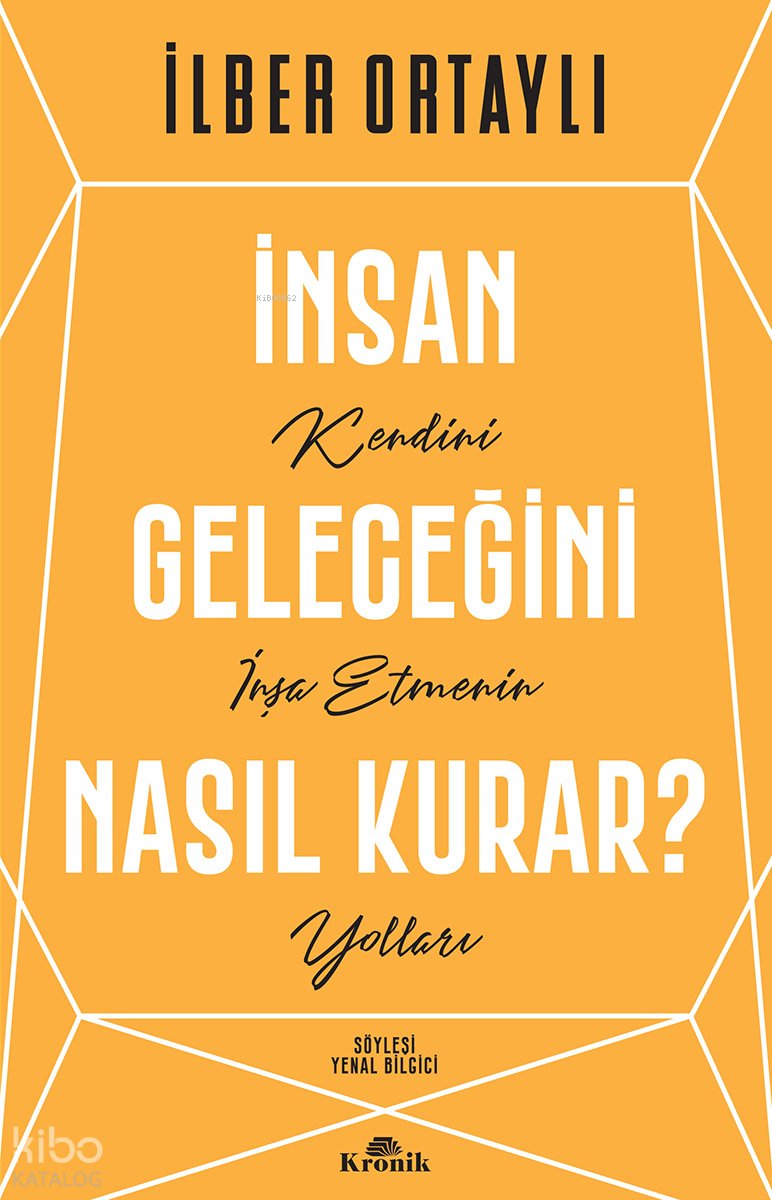 İnsan Geleceğini Nasıl Kurar? - İlber Ortaylı