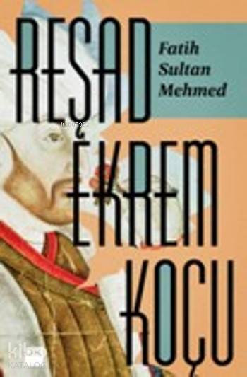 Fatih Sultan Mehmed - Reşad Ekrem Koçu
